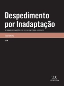 Despedimento por Inadaptação--Reforma ou Consagração Legal do Despedimento sem Justa Causa? als eBook von Joana Neto - Almedina