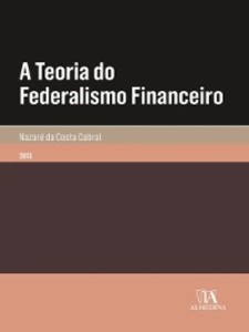A Teoria do Federalismo Financeiro als eBook von Nazaré da Costa Cabral - Almedina
