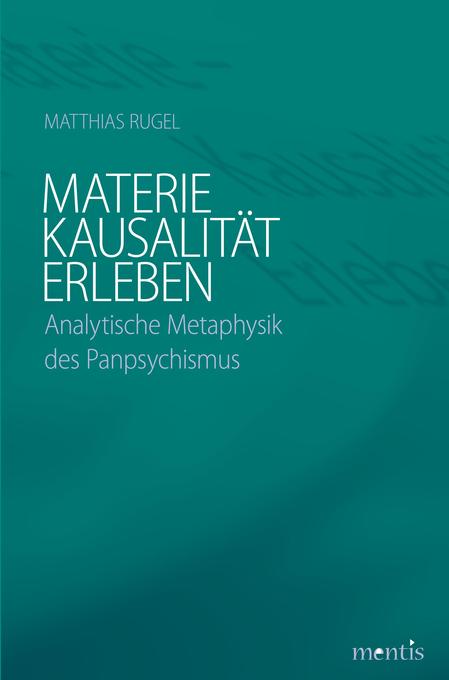 Materie - Kausalität - Erleben als eBook von Matthias Rugel - mentis