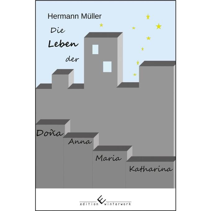 Die Leben der Dona Anna Maria Katharina als Taschenbuch von Hermann Müller - Winterwork
