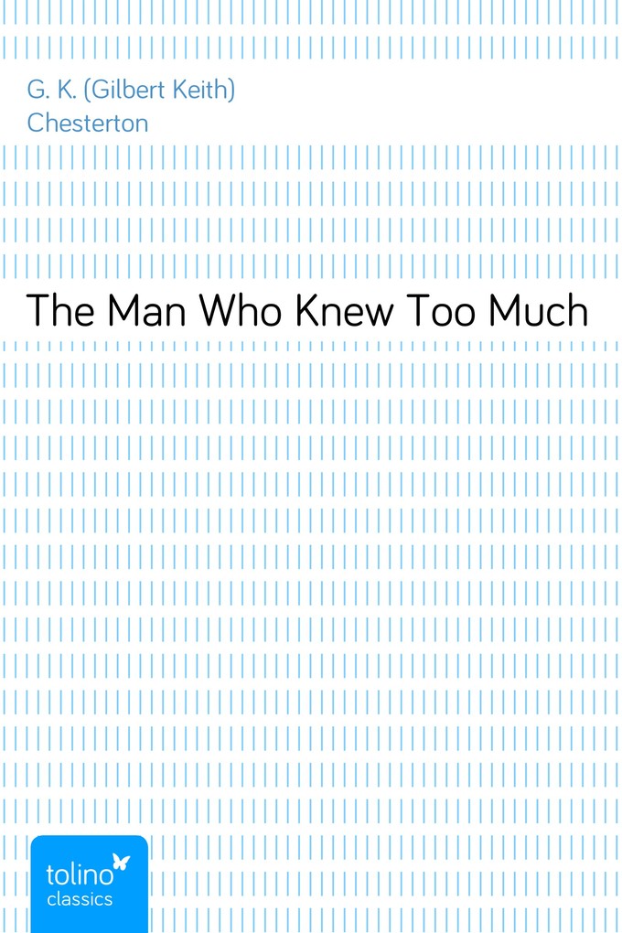 The Man Who Knew Too Much als eBook von G. K. (Gilbert Keith) Chesterton - pubbles GmbH