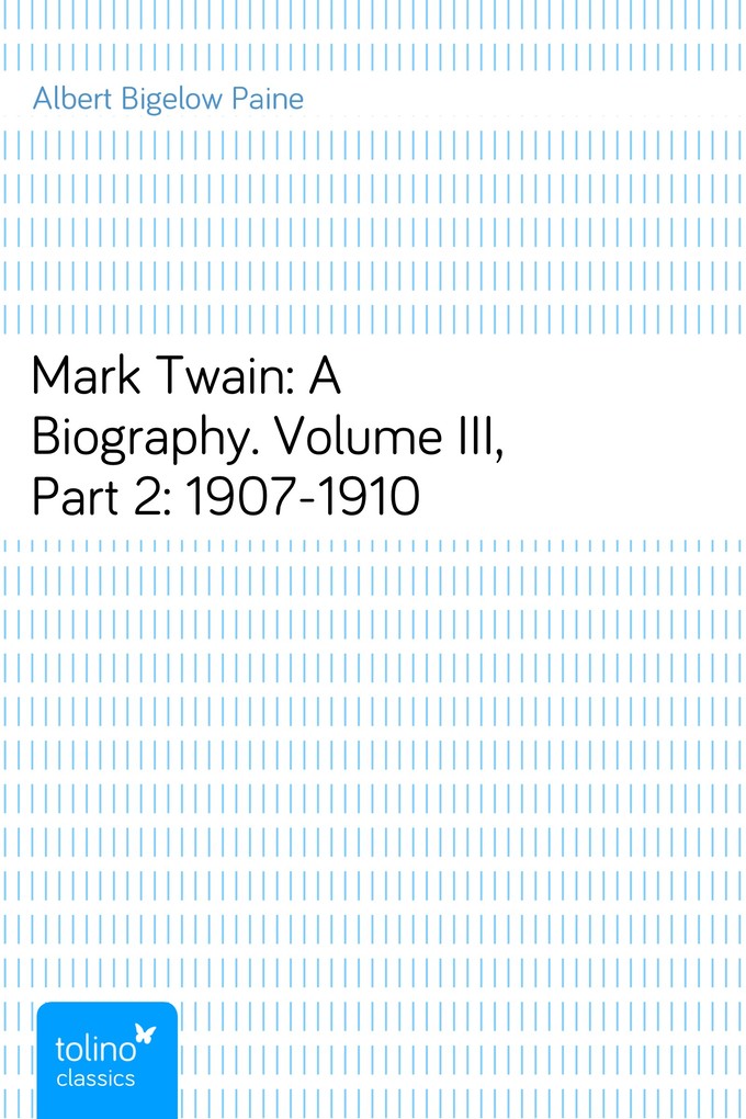 Mark Twain: A Biography. Volume III, Part 2: 1907-1910 als eBook von Albert Bigelow Paine - pubbles GmbH