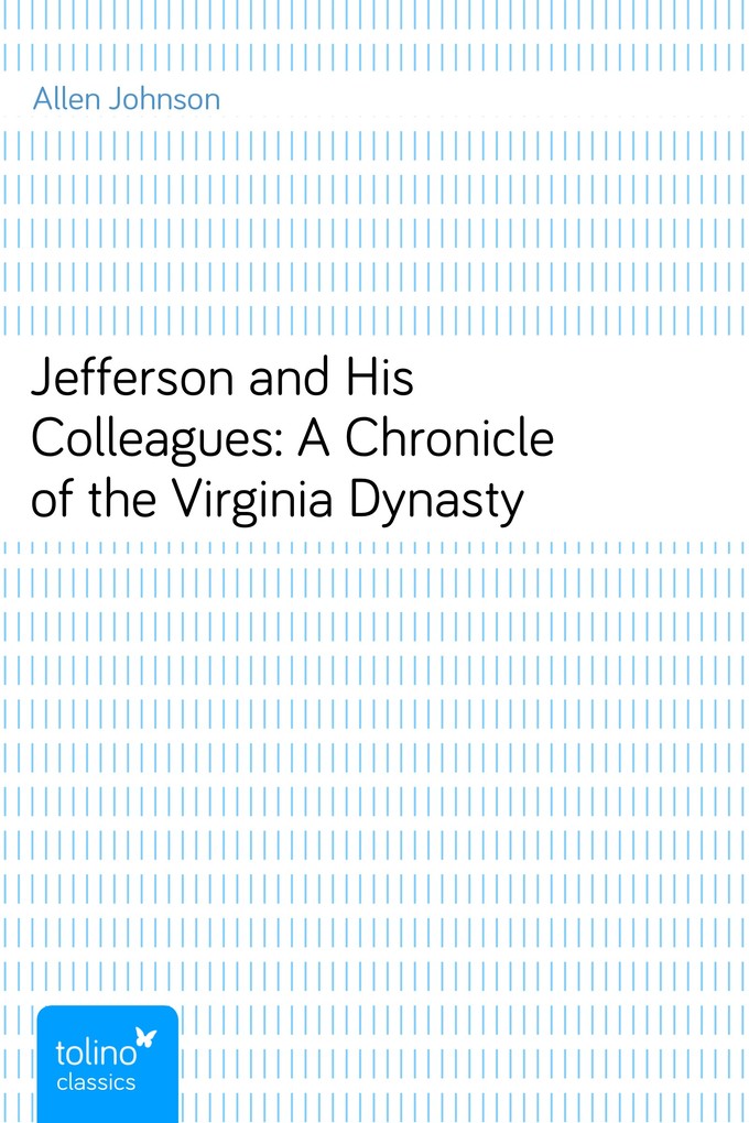 Jefferson and His Colleagues: A Chronicle of the Virginia Dynasty als eBook von Allen Johnson - pubbles GmbH