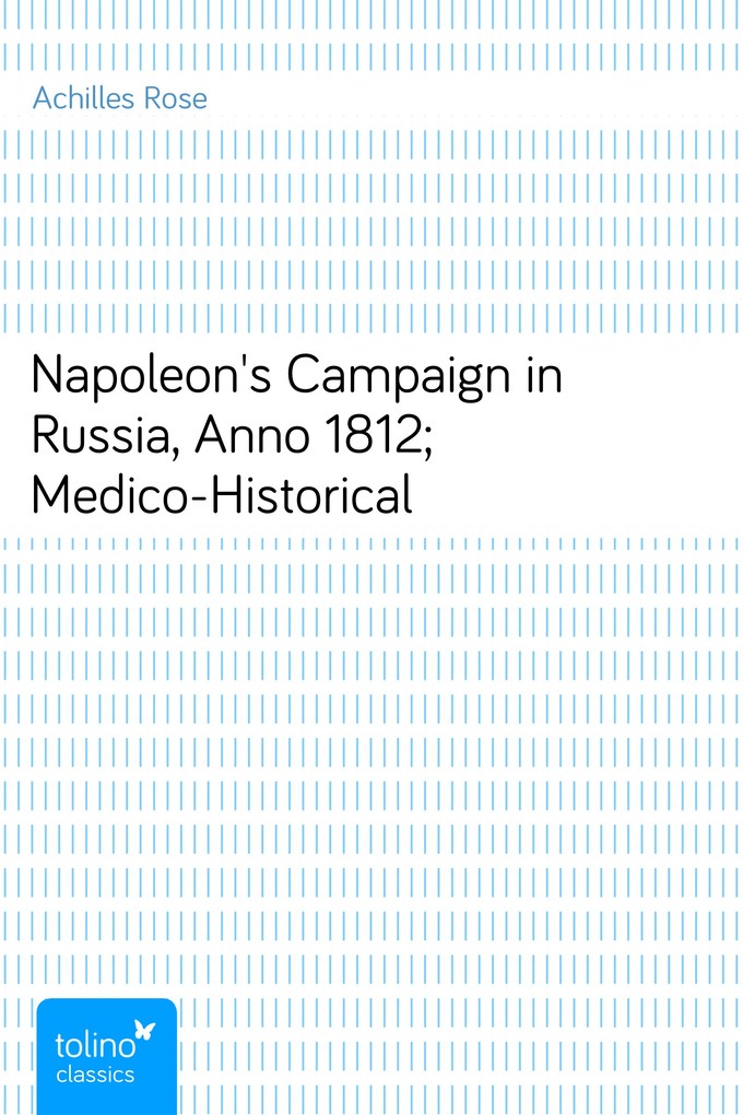 Napoleon´s Campaign in Russia, Anno 1812; Medico-Historical als eBook von Achilles Rose - pubbles GmbH