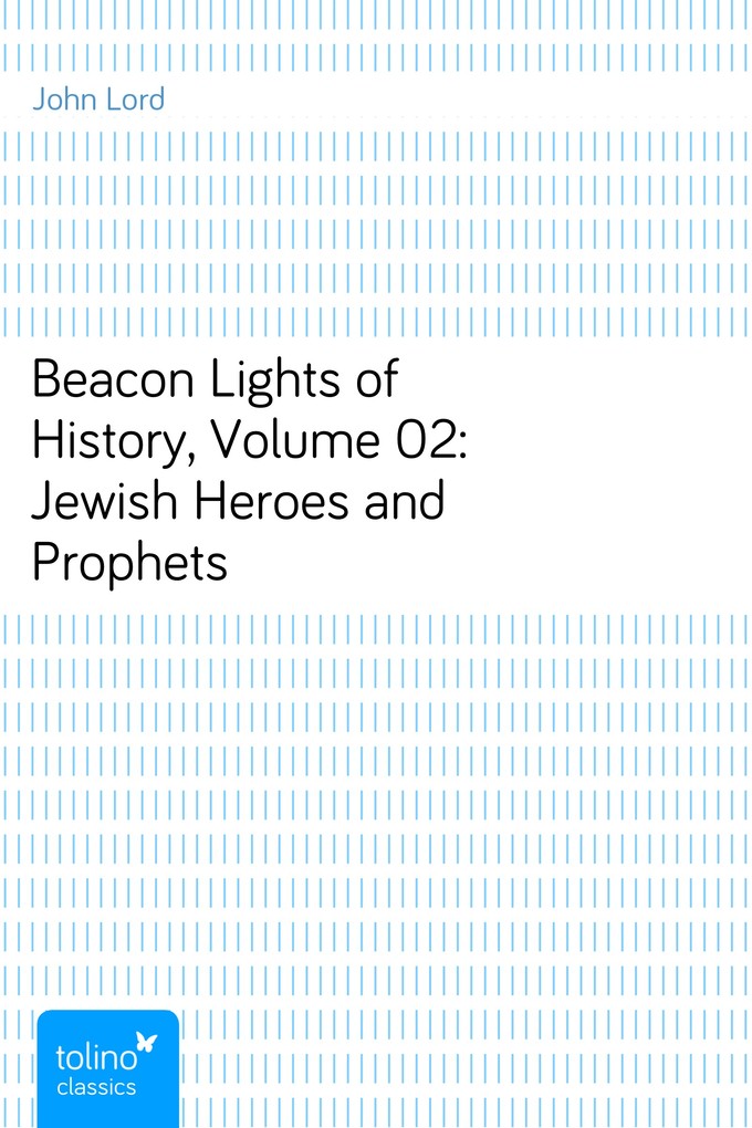 Beacon Lights of History, Volume 02: Jewish Heroes and Prophets als eBook von John Lord - pubbles GmbH