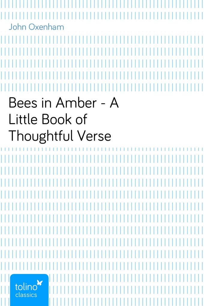 Bees in Amber - A Little Book of Thoughtful Verse als eBook von John Oxenham - pubbles GmbH