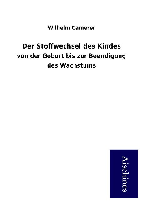 Der Stoffwechsel des Kindes als Buch von Wilhelm Camerer - Aischines Verlag