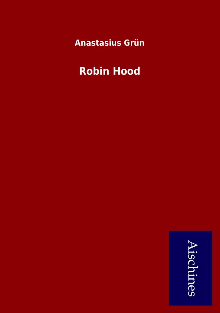Robin Hood als Buch von Anastasius Grün - Aischines Verlag