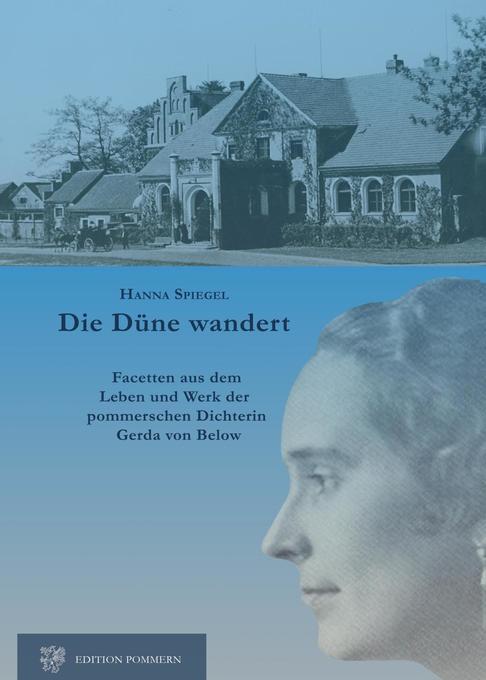 Die Düne wandert: Facetten aus Leben und Werk der pommerschen Dichterin Gerda von Below