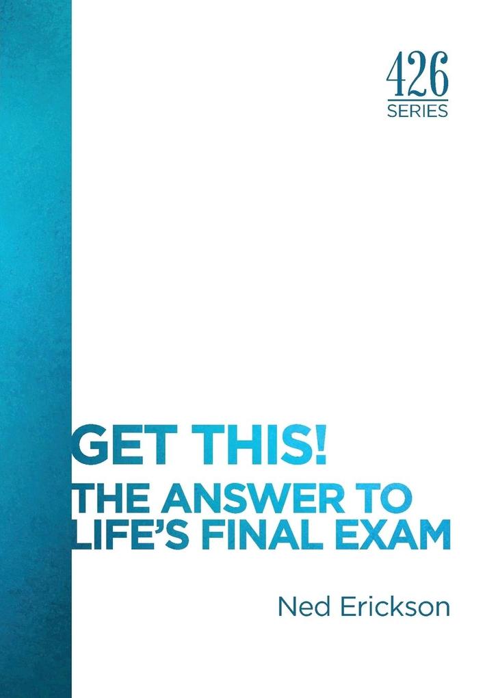 Get This! The Answer to Life´s Final Exam als Taschenbuch von Ned Erickson - Whitecaps Media