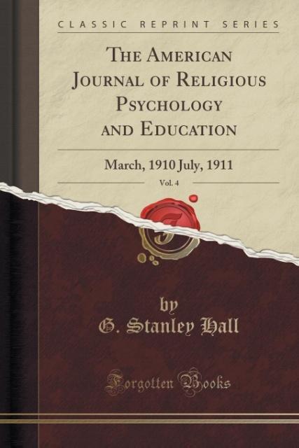 The American Journal of Religious Psychology and Education, Vol. 4 als Taschenbuch von G. Stanley Hall - Forgotten Books