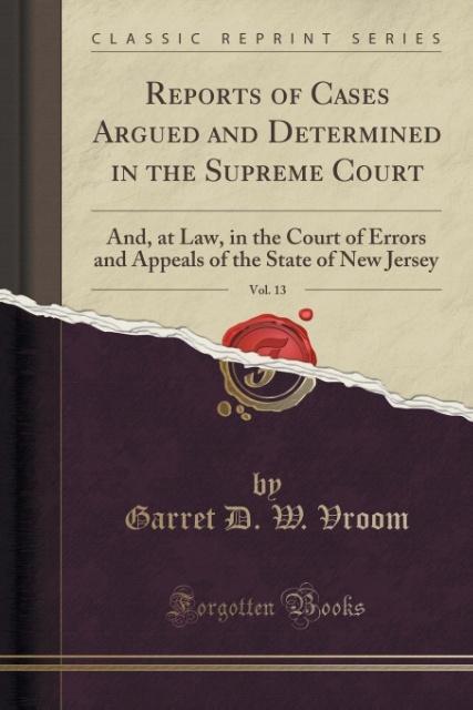 Reports of Cases Argued and Determined in the Supreme Court, Vol. 13 als Taschenbuch von Garret D. W. Vroom - Forgotten Books