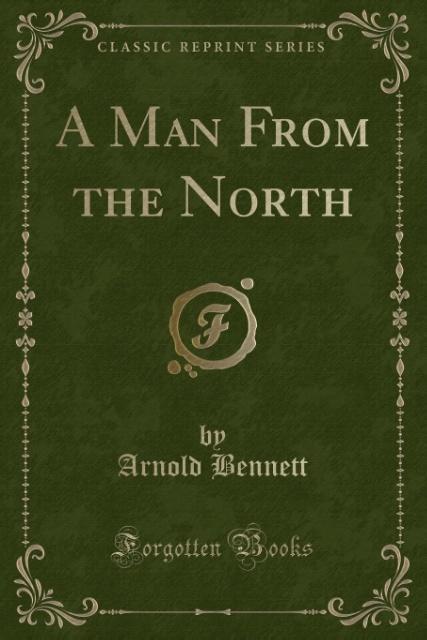 A Man From the North (Classic Reprint) als Taschenbuch von Arnold Bennett - Forgotten Books