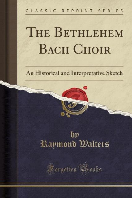The Bethlehem Bach Choir als Taschenbuch von Raymond Walters - Forgotten Books