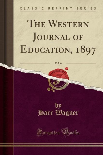 The Western Journal of Education, 1897, Vol. 6 (Classic Reprint) als Taschenbuch von Harr Wagner