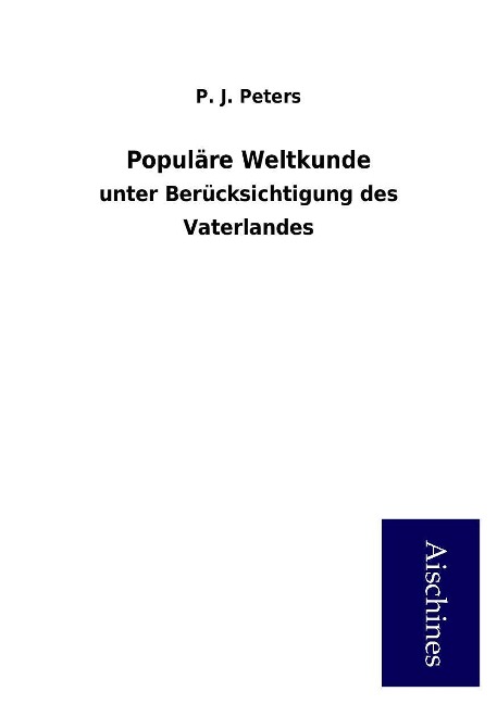 Populäre Weltkunde als Buch von P. J. Peters - Aischines Verlag