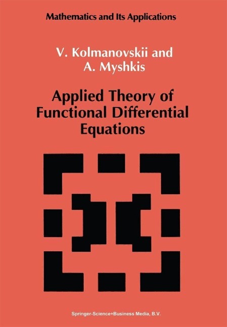 Applied Theory of Functional Differential Equations als eBook von V. Kolmanovskii, A. Myshkis - Springer Netherlands