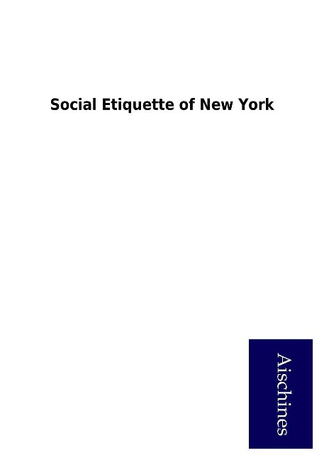 Social Etiquette of New York als Buch von ohne Autor - Aischines Verlag