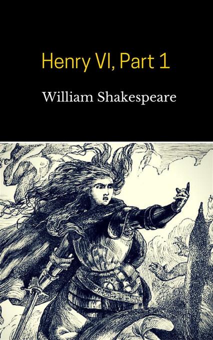 Henry VI, Part 1 als eBook von William Shakespeare, William Shakespeare, William Shakespeare, William Shakespeare - William Shakespeare