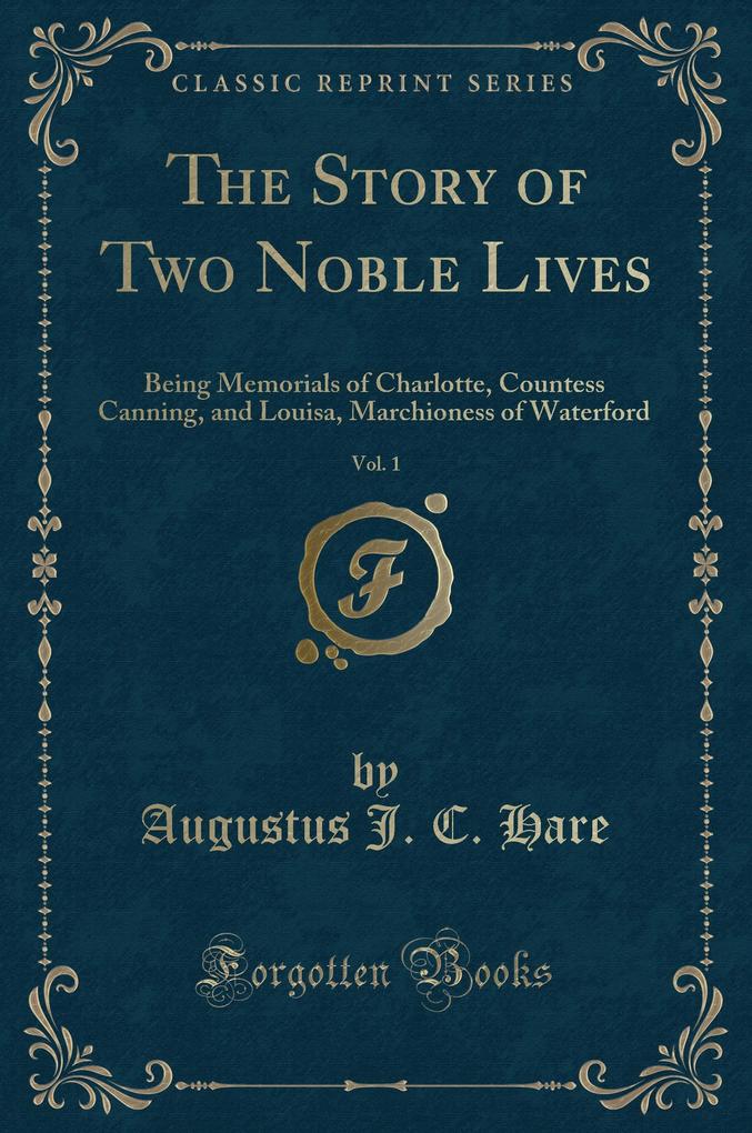The Story of Two Noble Lives, Vol. 1 als Buch von Augustus J. C. Hare - Forgotten Books