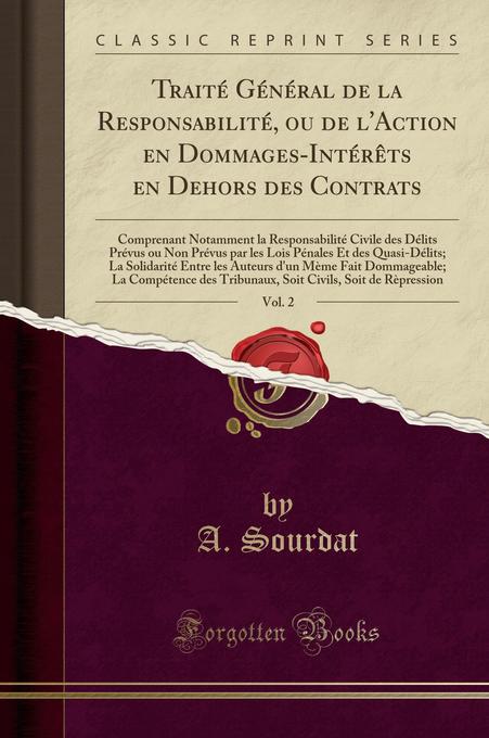 Traité Général de la Responsabilité, ou de l´Action en Dommages-Intérêts en Dehors des Contrats, Vol. 2 als Buch von A. Sourdat - Forgotten Books
