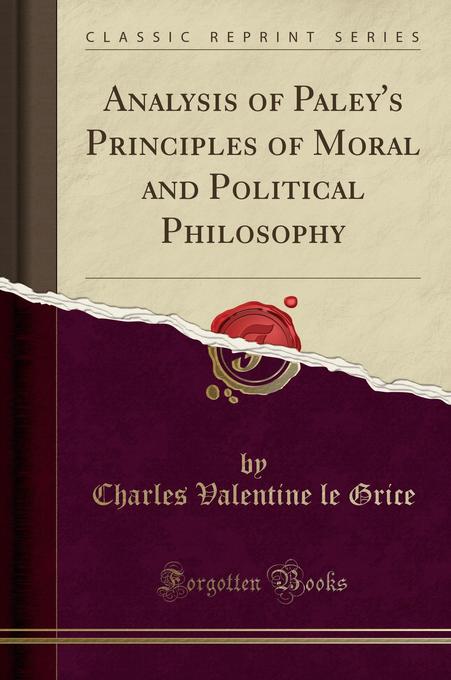 Analysis of Paley´s Principles of Moral and Political Philosophy (Classic Reprint) als Buch von Charles Valentine le Grice