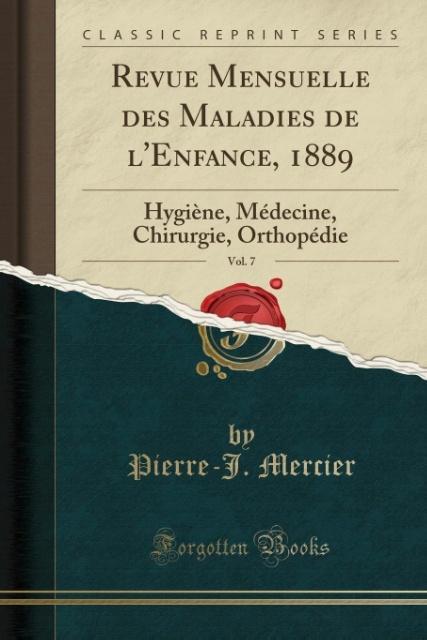 Revue Mensuelle des Maladies de l´Enfance, 1889, Vol. 7 als Taschenbuch von Pierre-J. Mercier - Forgotten Books