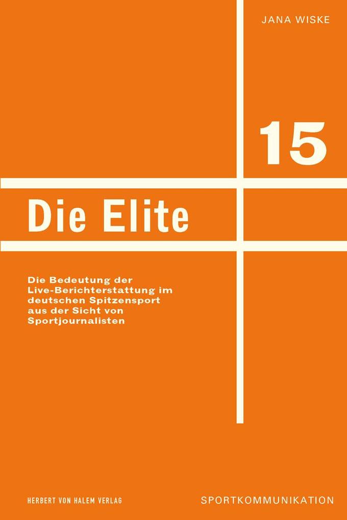 Die Elite: Die Bedeutung der Live-Berichterstattung im deutschen Spitzensport aus der Sicht von Sportjournalisten (Sportkommunikation)