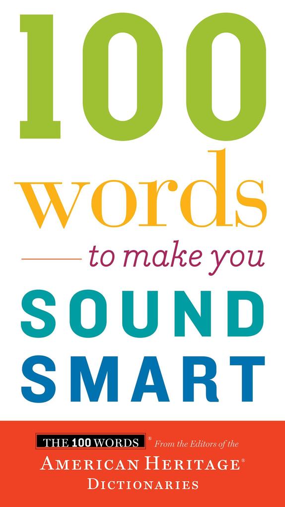 100 Words To Make You Sound Smart als eBook von Editors of the American Heritage Dictionaries - Houghton Mifflin Harcourt Publishing