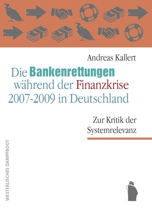 Die Bankenrettungen während der Finanzkrise 2007 - 2009 in Deutschland: Zur Kritik der Systemrelevanz