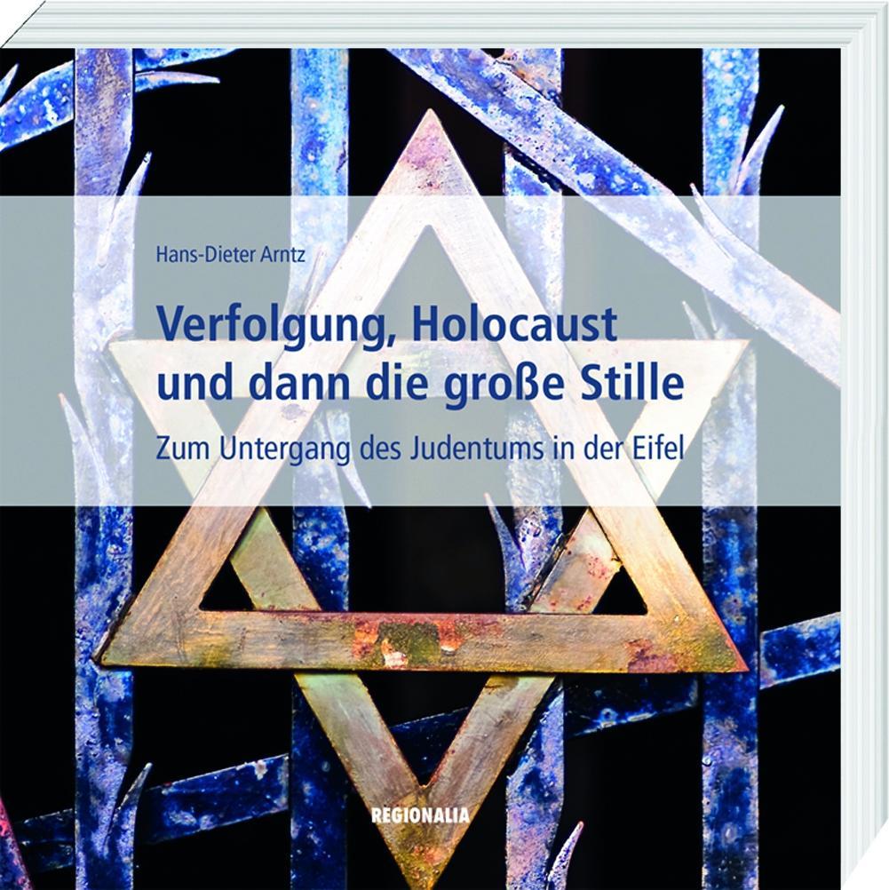 Verfolgung, Holocaust und dann die große Stille als Buch von Hans-Dieter Arntz - Regionalia Verlag