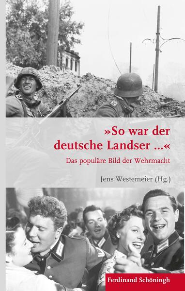 "So war der deutsche Landser...": Das populäre Bild der Wehrmacht (Krieg in der Geschichte)
