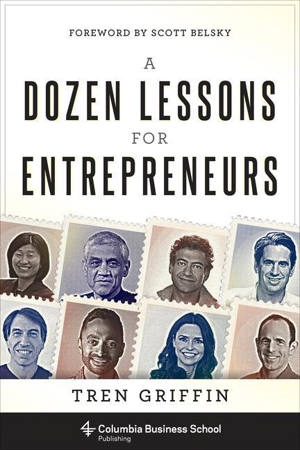 A Dozen Lessons for Entrepreneurs (Columbia Business School Publishing)