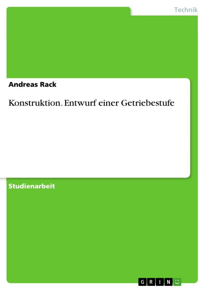 Konstruktion. Entwurf einer Getriebestufe als eBook von Andreas Rack - GRIN Verlag