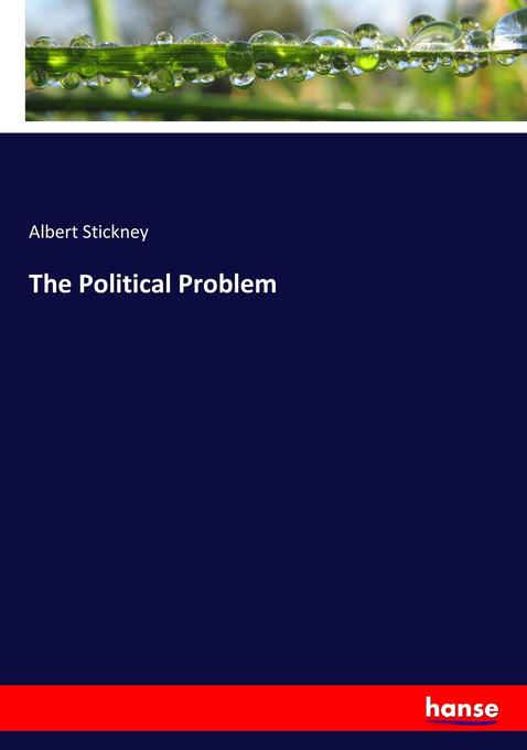 The Political Problem als Buch von Albert Stickney - Hansebooks