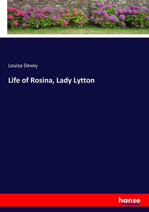 Life of Rosina, Lady Lytton als Buch von Louisa Devey - Hansebooks