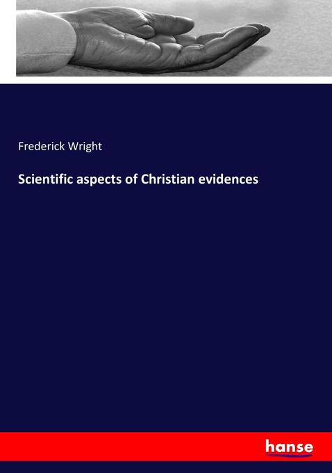 Scientific aspects of Christian evidences als Buch von Frederick Wright - Hansebooks