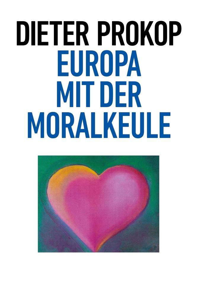 Europa mit der Moralkeule Dieter Prokop Author