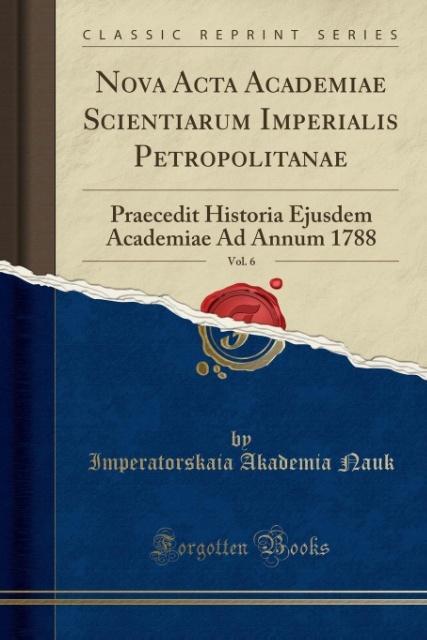 Nova Acta Academiae Scientiarum Imperialis Petropolitanae, Vol. 6 als Taschenbuch von Imperatorskaia Akademia Nauk