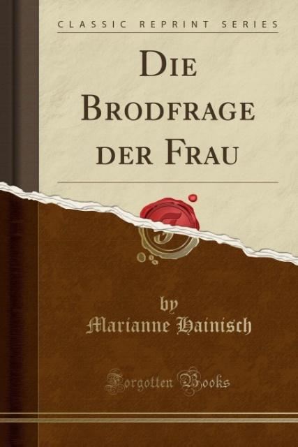 Die Brodfrage der Frau (Classic Reprint) als Taschenbuch von Marianne Hainisch