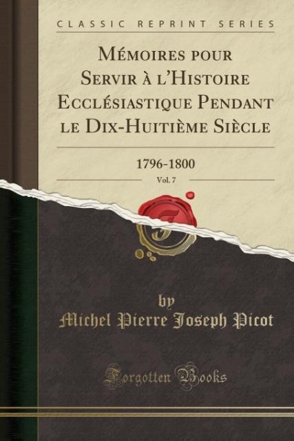Mémoires pour Servir à l´Histoire Ecclésiastique Pendant le Dix-Huitième Siècle, Vol. 7 als Taschenbuch von Michel Pierre Joseph Picot