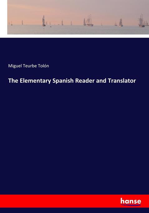 The Elementary Spanish Reader and Translator als Buch von Miguel Teurbe Tolón - Hansebooks