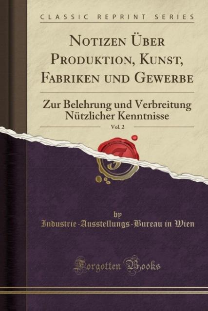 Notizen Über Produktion, Kunst, Fabriken und Gewerbe, Vol. 2 als Taschenbuch von Industrie-Ausstellungs-Bureau in Wien