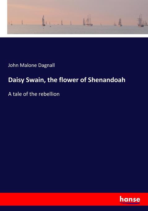 Daisy Swain, the flower of Shenandoah als Buch von John Malone Dagnall - Hansebooks