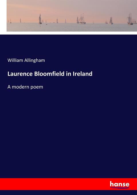Laurence Bloomfield in Ireland als Buch von William Allingham - Hansebooks