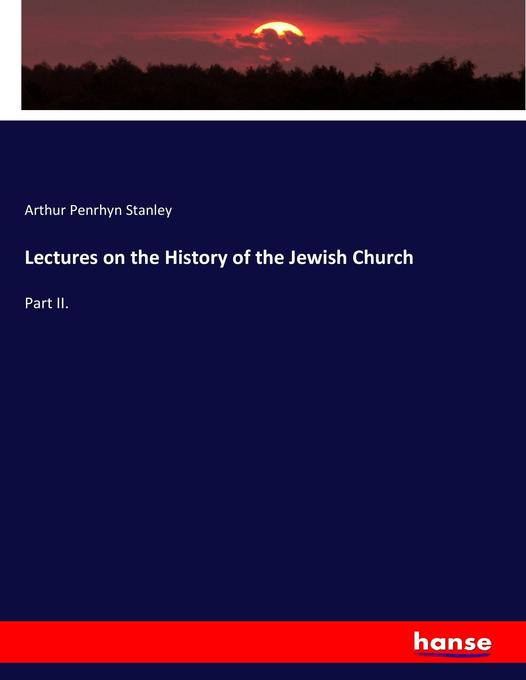 Lectures on the History of the Jewish Church als Buch von Arthur Penrhyn Stanley - Hansebooks