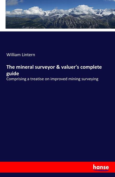 The mineral surveyor & valuer´s complete guide als Buch von William Lintern - Hansebooks