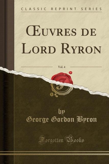 OEuvres de Lord Ryron, Vol. 4 (Classic Reprint) als Taschenbuch von George Gordon Byron - Forgotten Books