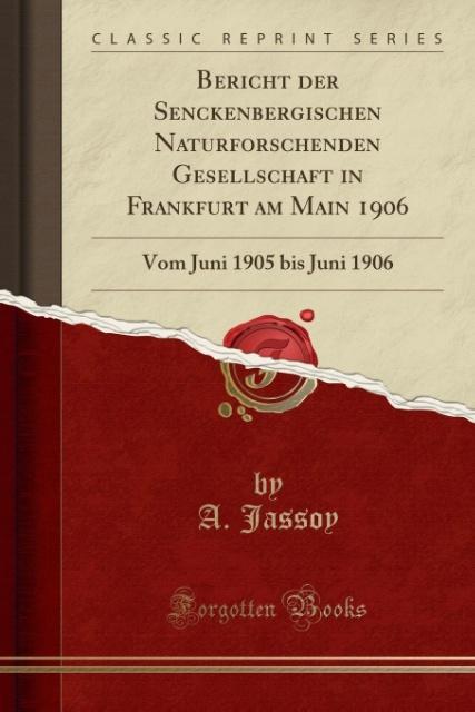 Bericht der Senckenbergischen Naturforschenden Gesellschaft in Frankfurt am Main 1906: Vom Juni 1905 bis Juni 1906 (Classic Reprint)