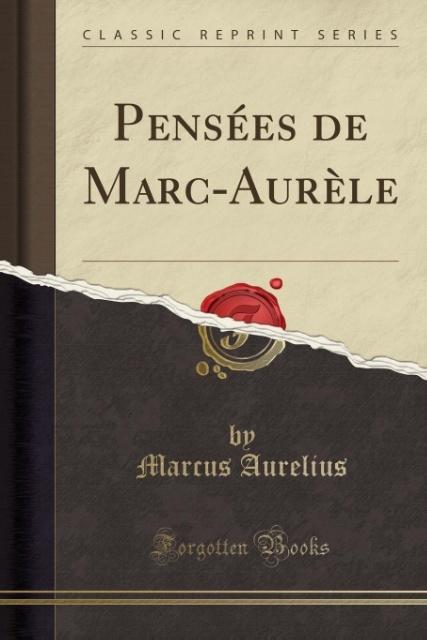 Pensées de Marc-Aurèle (Classic Reprint)